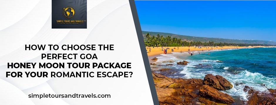 How to Choose the Perfect Goa Honey Moon Tour Package for Your Romantic Escape