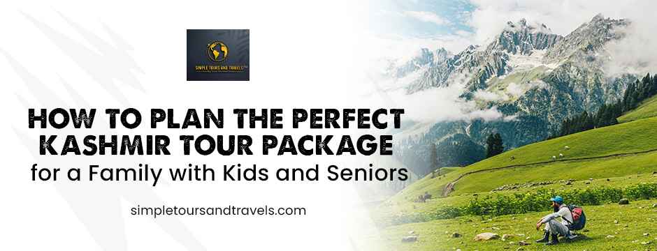How-to-Plan-the-Perfect-Kashmir-Tour-Package-for-a-Family-with-Kids-and-Seniors